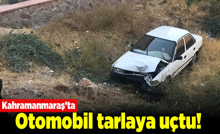 Kahramanmaraş ta otomobil tarlaya uçtu Kanal 46 Son Dakika Maraş