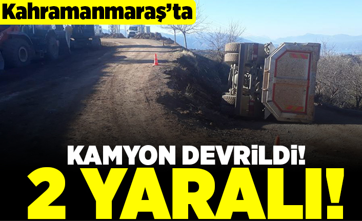 Kahramanmaraş ta kamyon devrildi 2 yaralı Kanal46 Maraş Haber