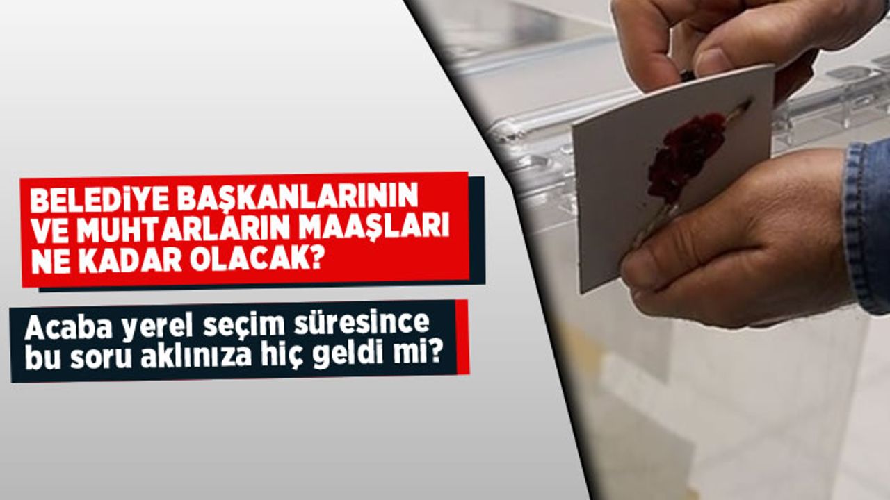 31 Mart'ta seçilen belediye başkanları ne kadar maaş alacak?