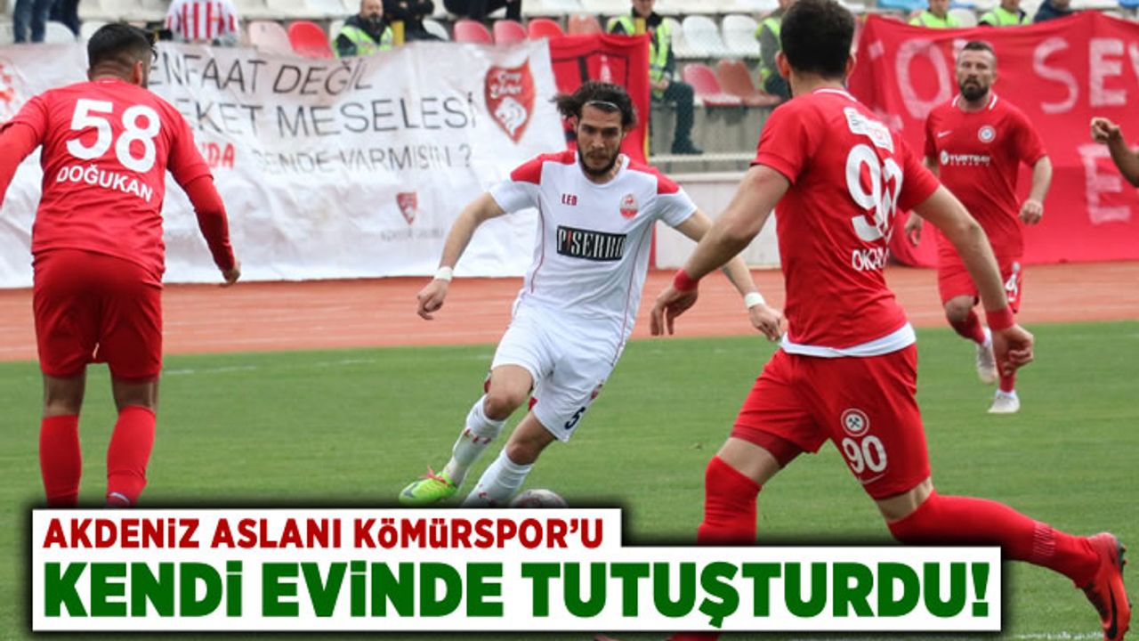 Akdeniz Aslanı Kömürspor'u kendi evinde tutuşturdu!