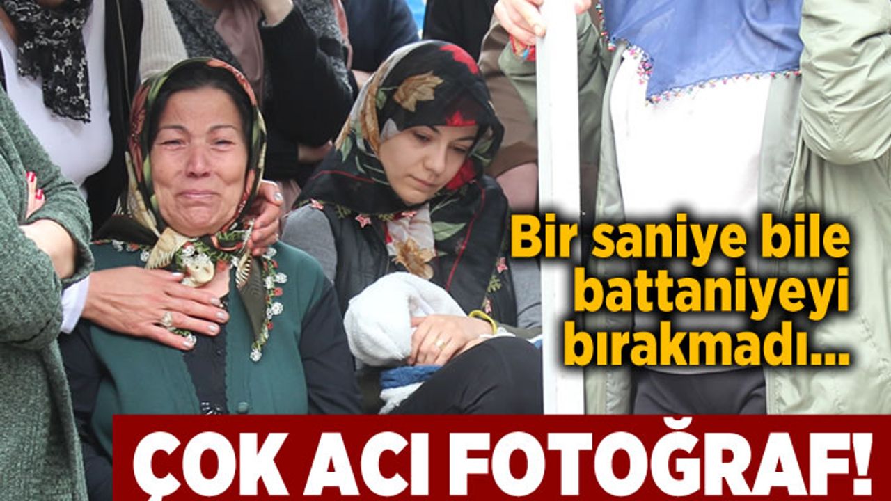 Çok acı fotoğraf! Bir saniye bile elinden düşürmedi...