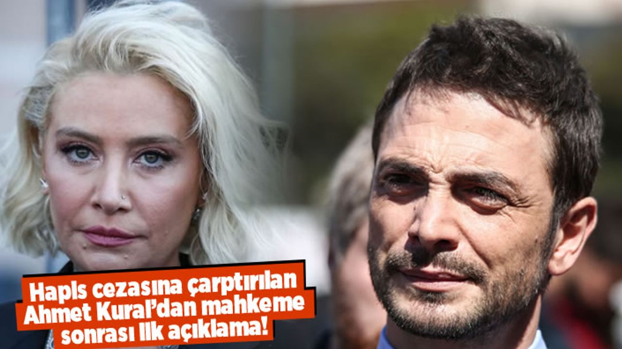 Hapis cezasına çarptırılan Ahmet Kural'dan ilk açıklama!
