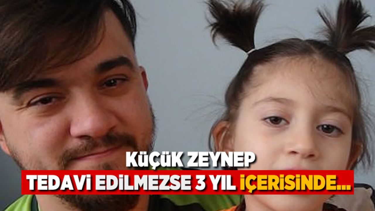 Küçük Zeynep tedavi edilmezse 3 yıl içerisinde...
