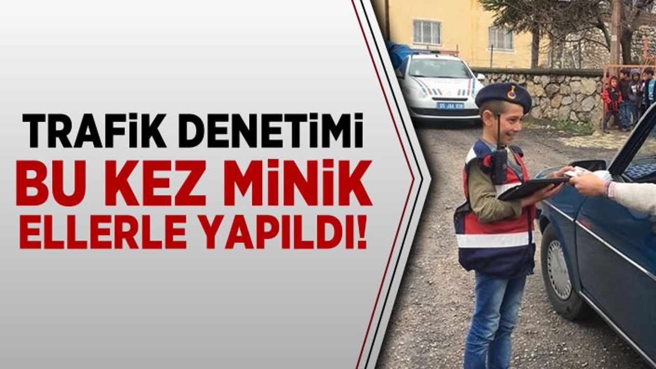 Trafik denetimi bu kez minik ellerle yapıldı!