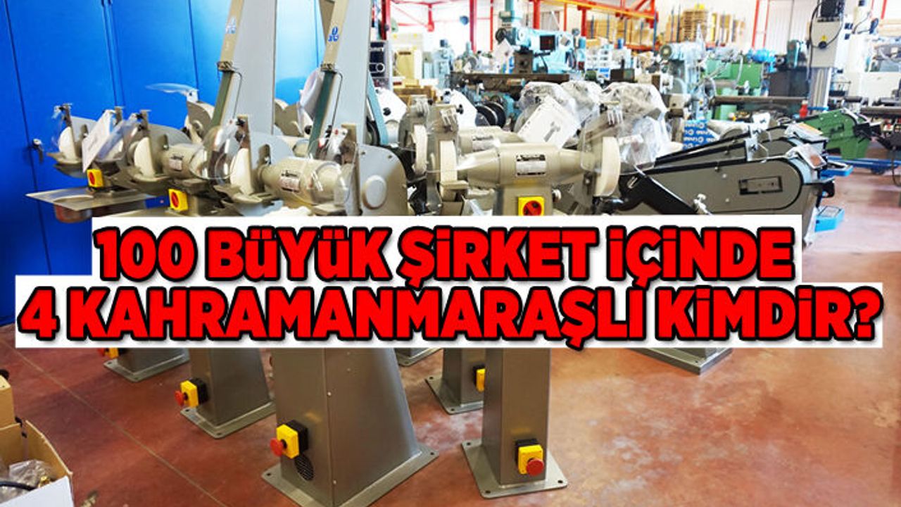 100 büyük şirket içinde 4 Kahramanmaraşlı kimdir?