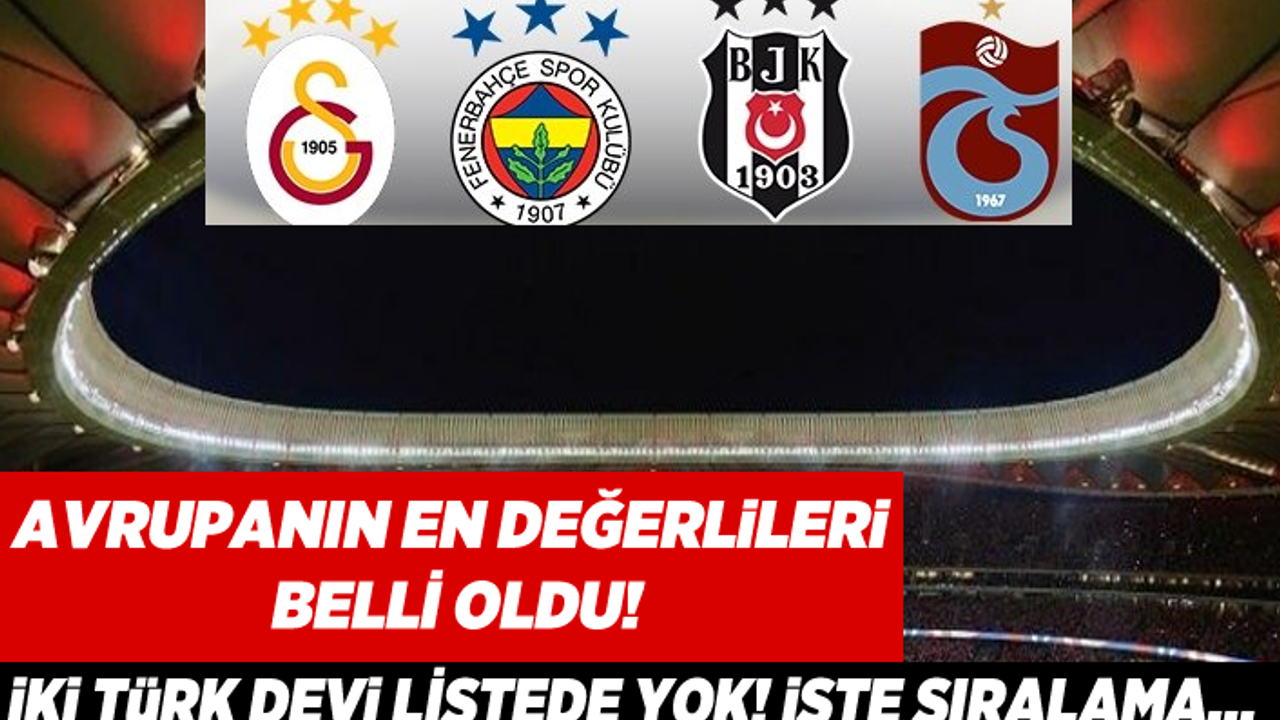 Avrupa'nın  en değerlileri belli oldu! İki Türk devi  listede yok! İşte sıralama...