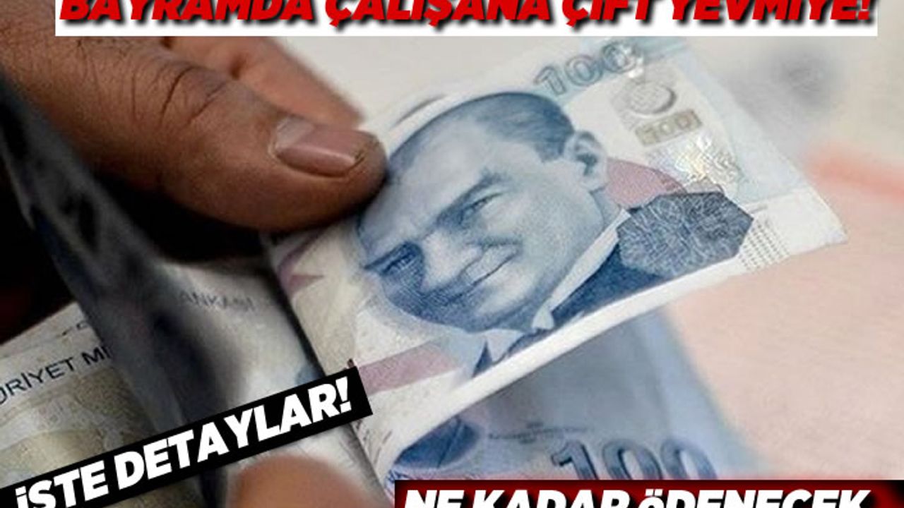 Bayramda çalışana çift yevmiye! ne kadar ödenecek...