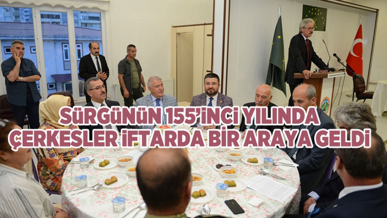 Sürgünün 155’inci yılında  Çerkesler iftarda bir araya geldi