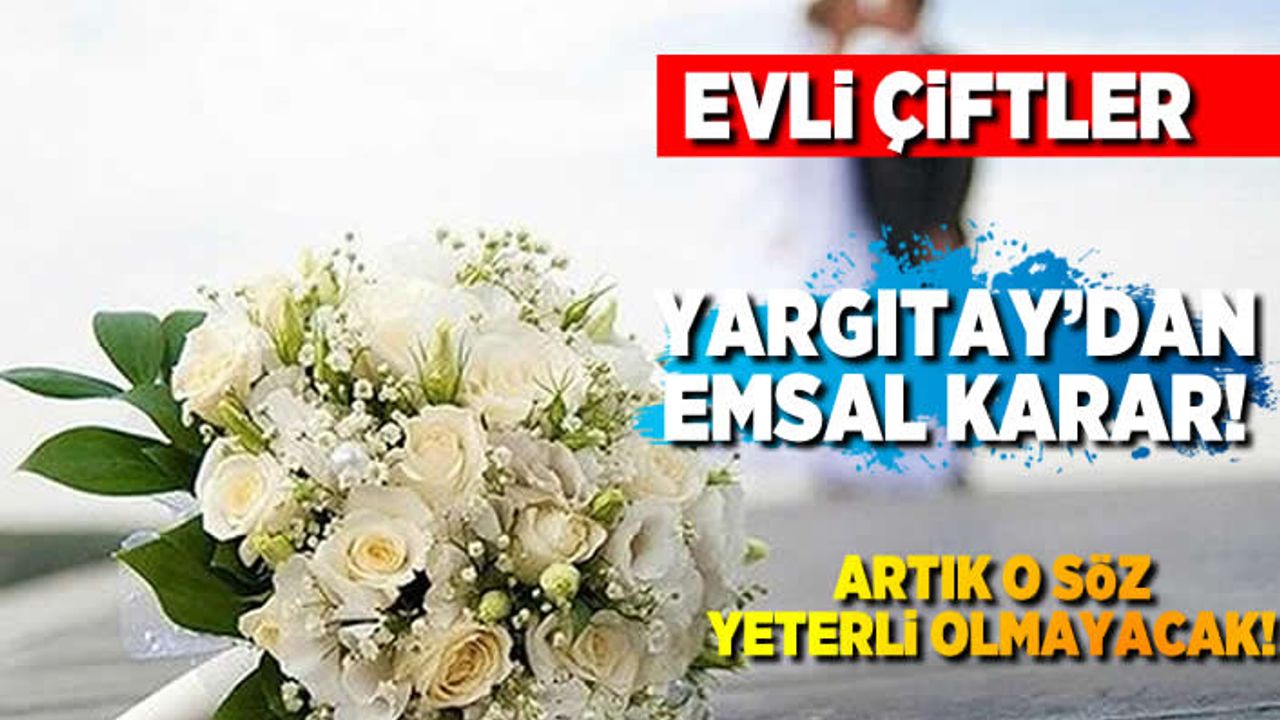 Evli çiftler artık o söz yeterli olmayacak!