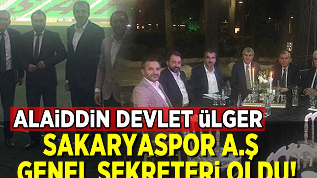 Alaiddin Devlet Ülger Sakaryaspor A.Ş Genel Sekreteri oldu!