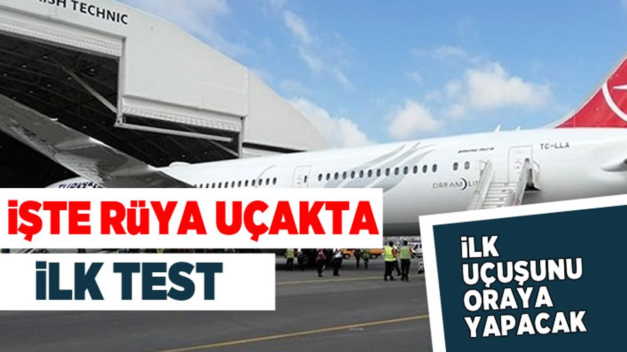 İşte rüya uçakta ilk test! İlk uçuşunu oraya yapacak!
