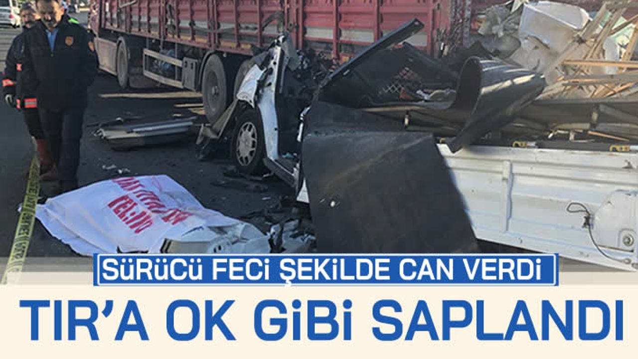 Sürücü feci şekilde can verdi! Tır'a ok gibi saplandı!