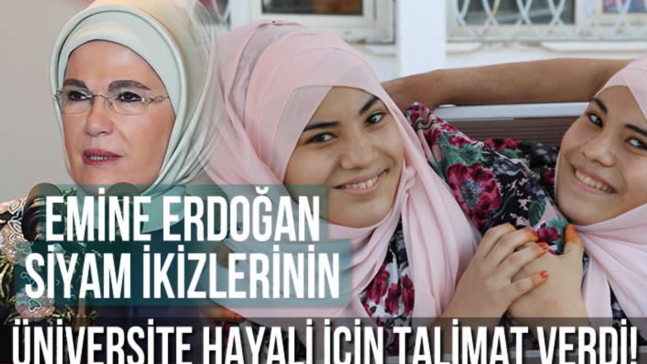 Kahramanmaraşlı Siyam İkizlerinin Üniversite hayali için Emine Erdoğan talimat verdi!