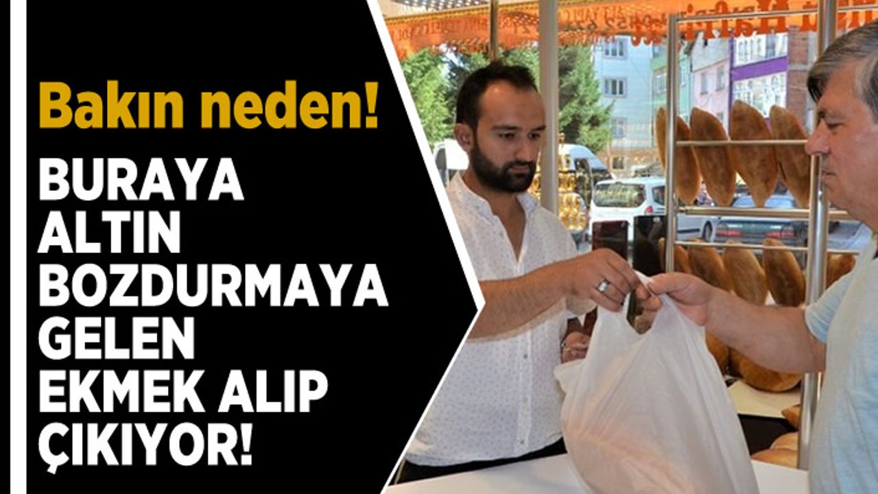 Bakın neden! Buraya altın bozdurmaya gelen ekmek alıp çıkıyor!