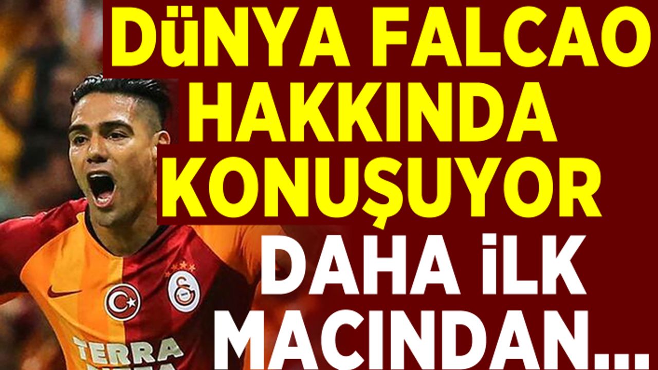 DÜNYA FALCAO HAKKINDA KONUŞUYOR DAHA İLK MAÇINDAN!
