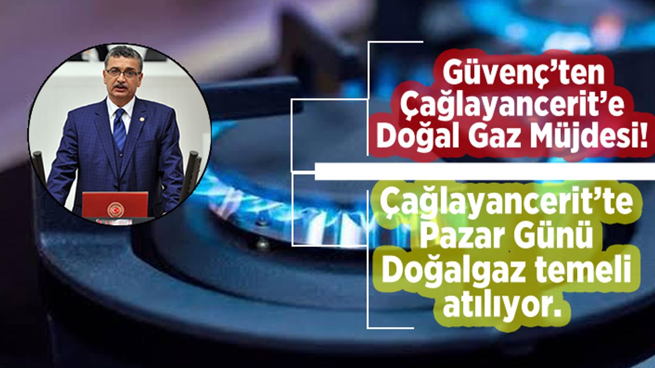 Güvenç’ten Çağlayancerit’e Doğal Gaz Müjdesi! Çağlayancerit’te Pazar Günü Doğalgaz temeli atılıyor