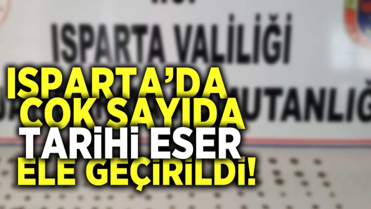 Isparta'da çok sayıda tarihi eser ele geçirildi!