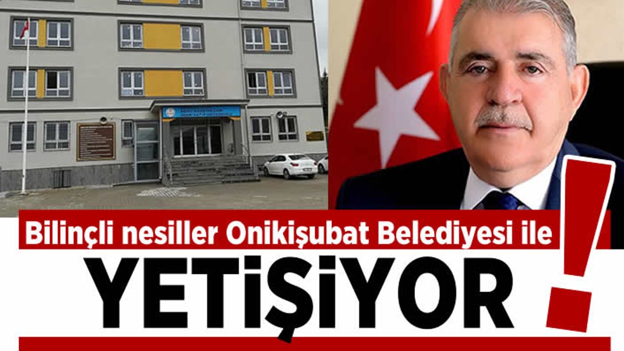 Bilinçli nesiller Onkişubat Belediyesi ile yetişiyor!