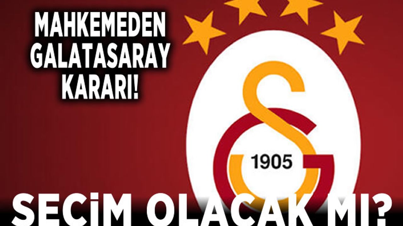Mahkemeden Galatasaray kararı! Seçim olacak mı?