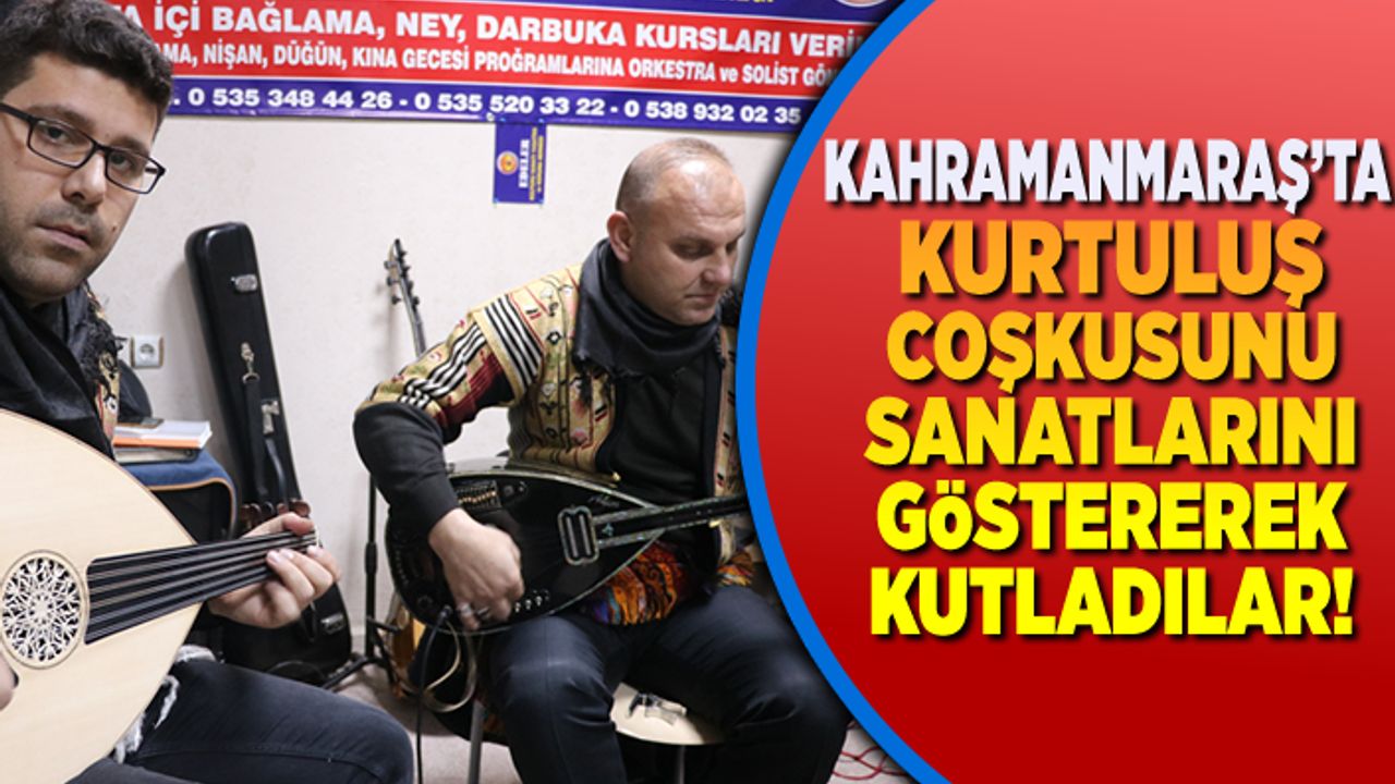 Kahramanmaraş'ta kurtuluş coşkusunu sanatlarını göstererek kutladılar!