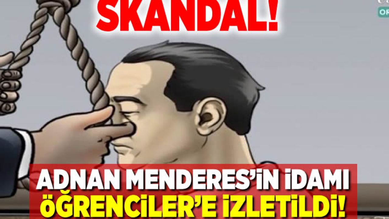 Adnan Menderes'in idamı öğrencilere izletildi!