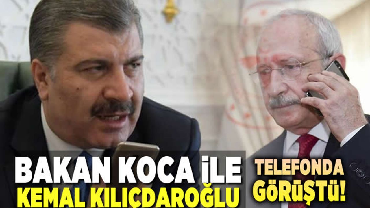 Bakan Koca, Kemal Kılıçdaroğlu ile telefonda görüştü!