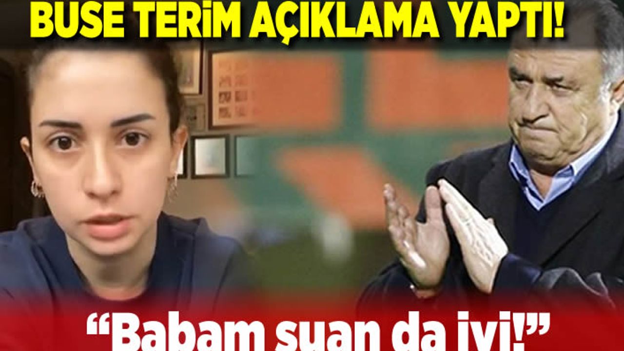 Buse Terim'den açıklama geldi! "babam şuan da iyi!''