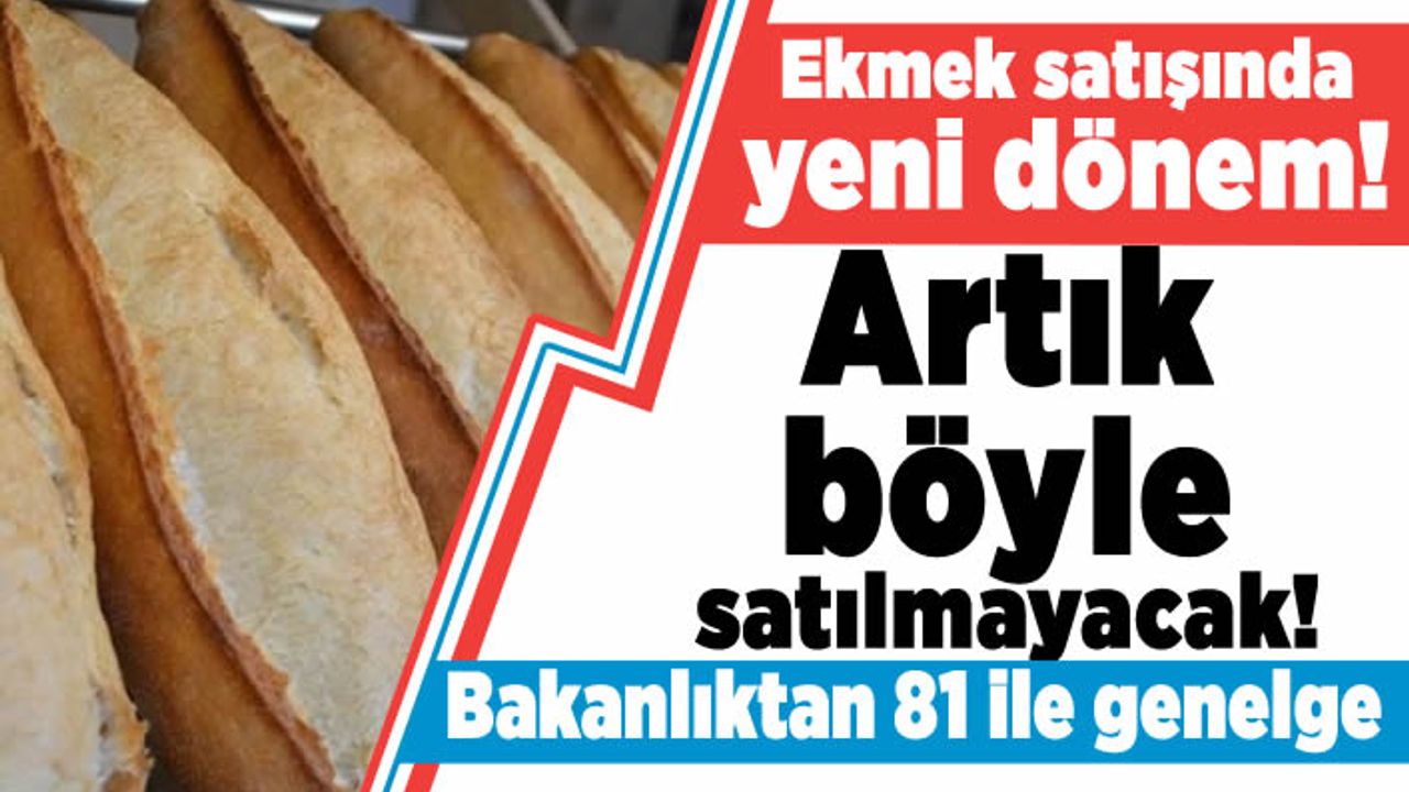 Ekmek satışında yeni dönem! Artık böyle satılmayacak!