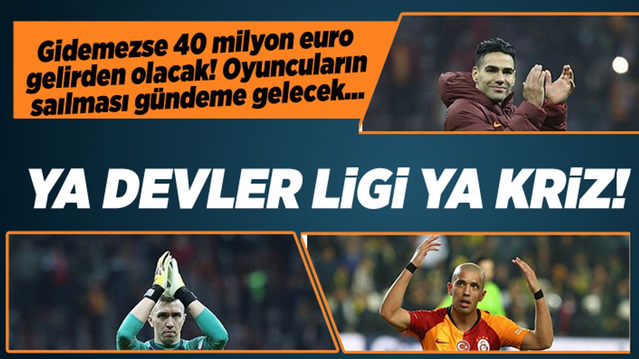 Galatasaray Şampiyonlar Ligi’ne gidemezse 40 milyon euro gelirden olacak!
