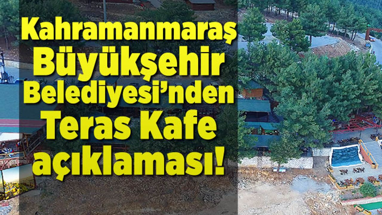 Kahramanmaraş Büyükşehir Belediyesi'nden Teras Kafe açıklaması!