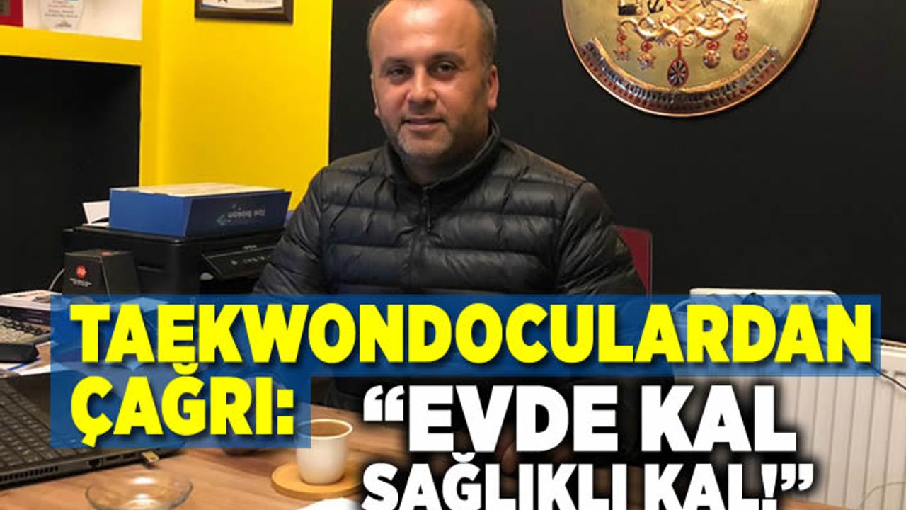 Taekwondoculardan çağrı: ''Evde kal, sağlıklı kal!''