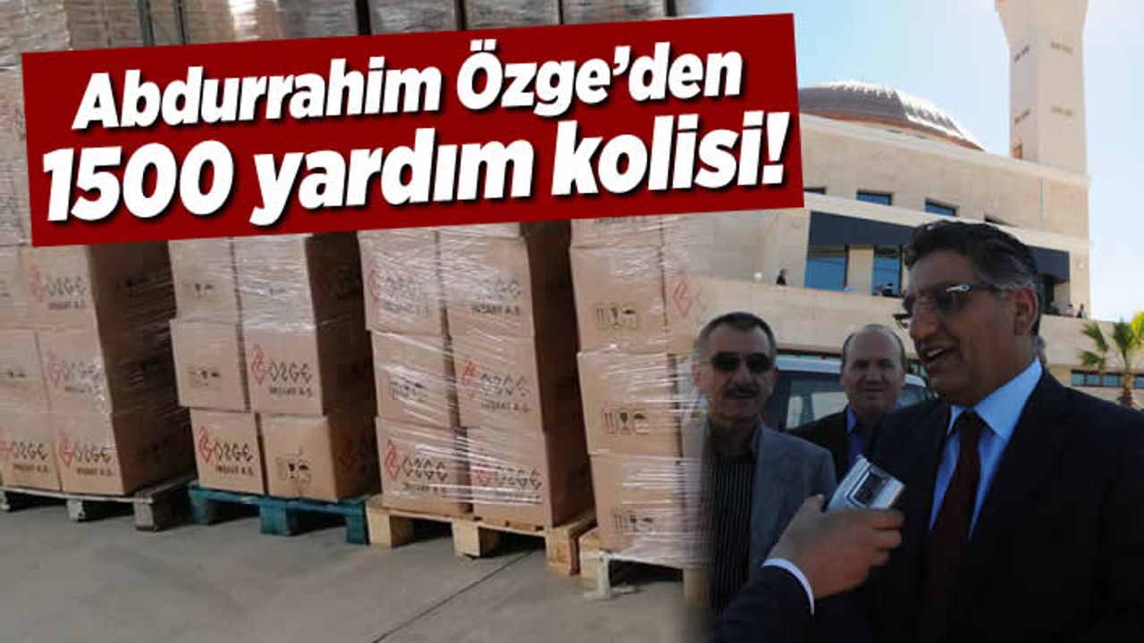 Abdurrahim Özge'den 1500 yardım kolisi!