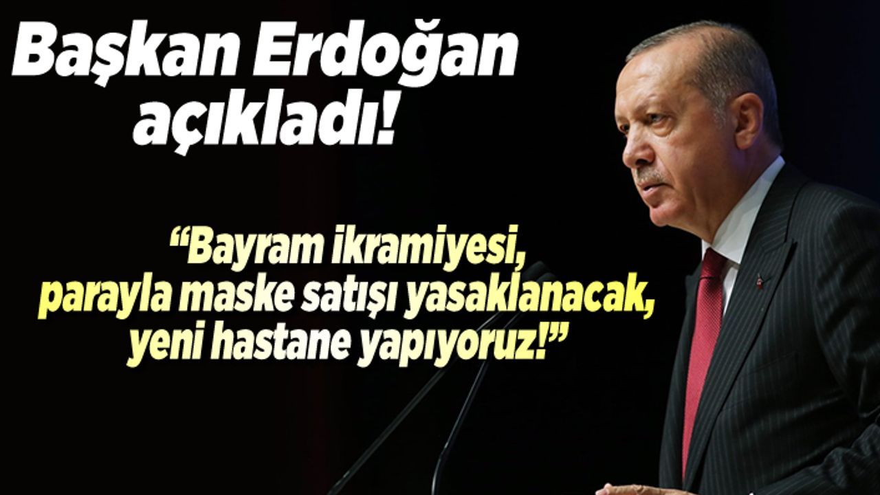 Başkan Erdoğan açıkladı! "Kahramanmaraş'ta marketlerde maske satışı yasaklanacak!''