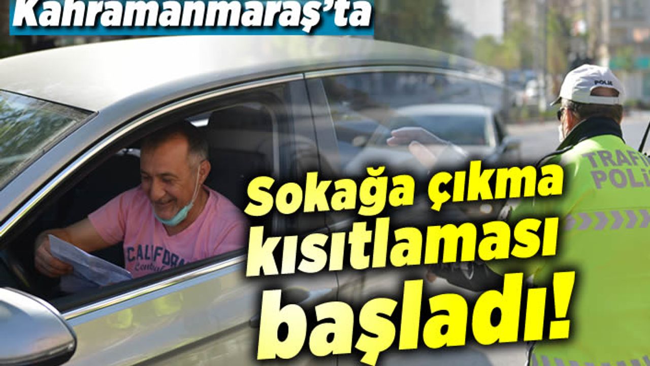 Kahramanmaraş'ta sokağa çıkma kısıtlaması başladı!