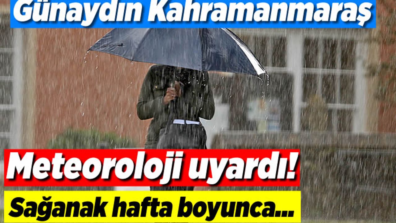 Meteoroloji Kahramanmaraş'ı uyardı! sel baskınlarına dikkat!