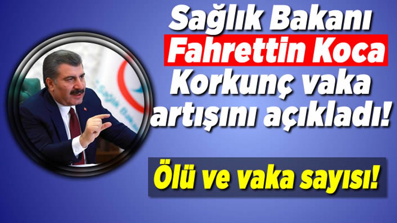 Sağlık Bakanı Fahrettin Koca korkunç vaka artışını açıkladı!