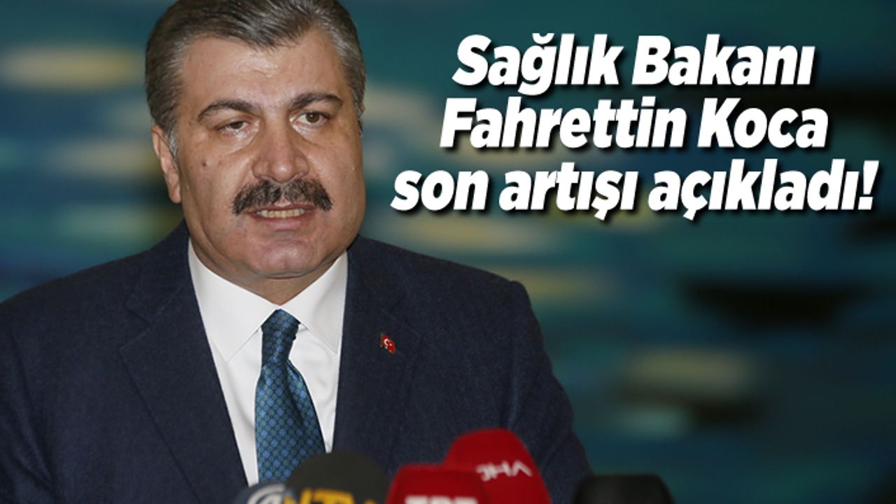 Sağlık Bakanı Fahrettin Koca son artışı açıkladı! peki Kahramanmaraş'ta vaka sayısı kaç oldu?