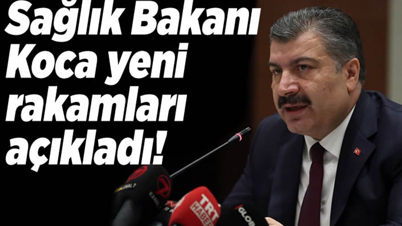 Sağlık Bakanı Koca son rakamları açıkladı!