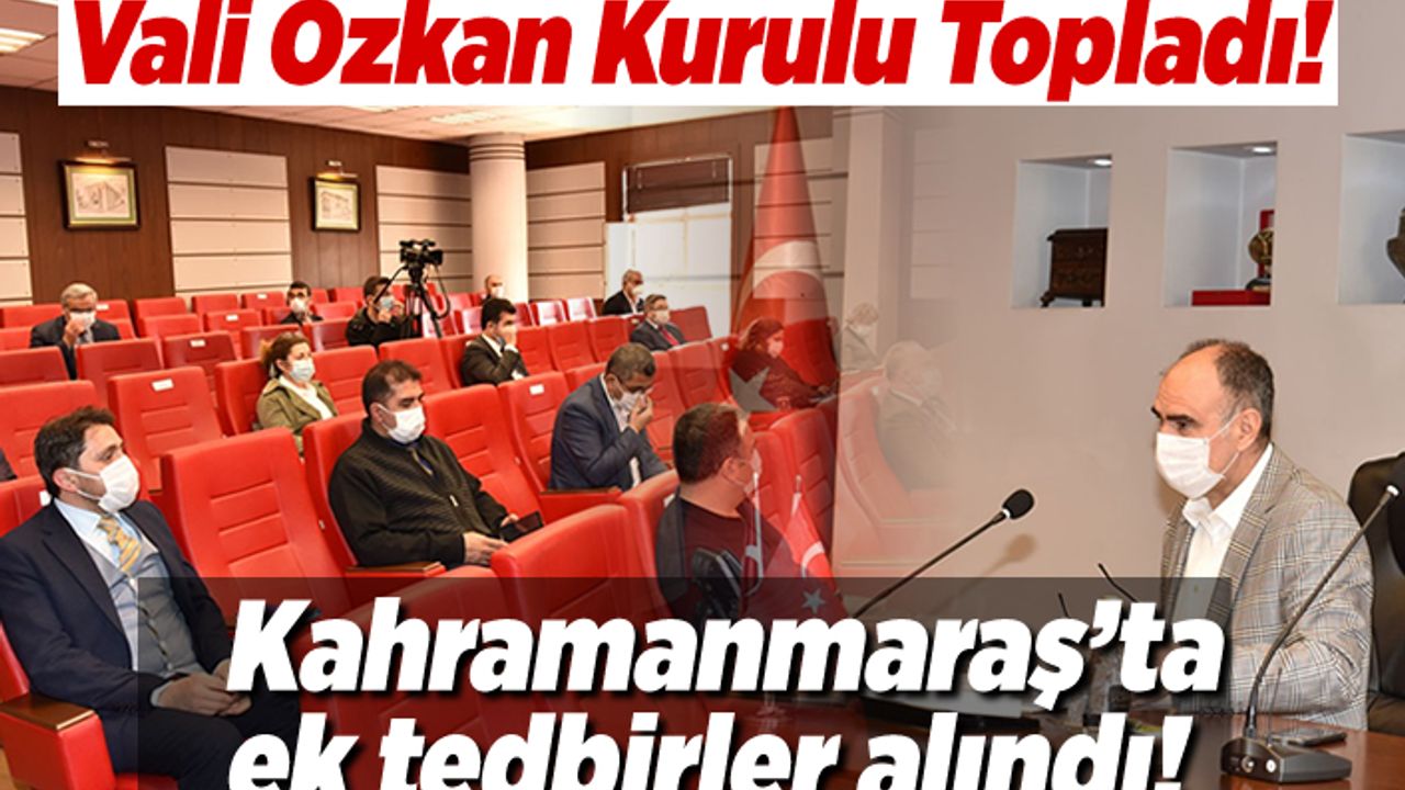 Vali Özkan O kurulu toplayarak yeni ek tedbirler aldı!