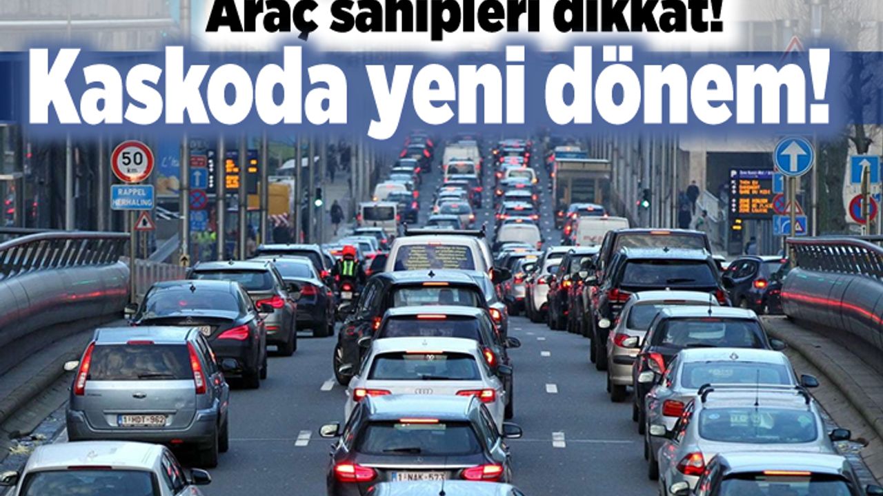 Araç sahipleri dikkat! Kaskoda yeni dönem!