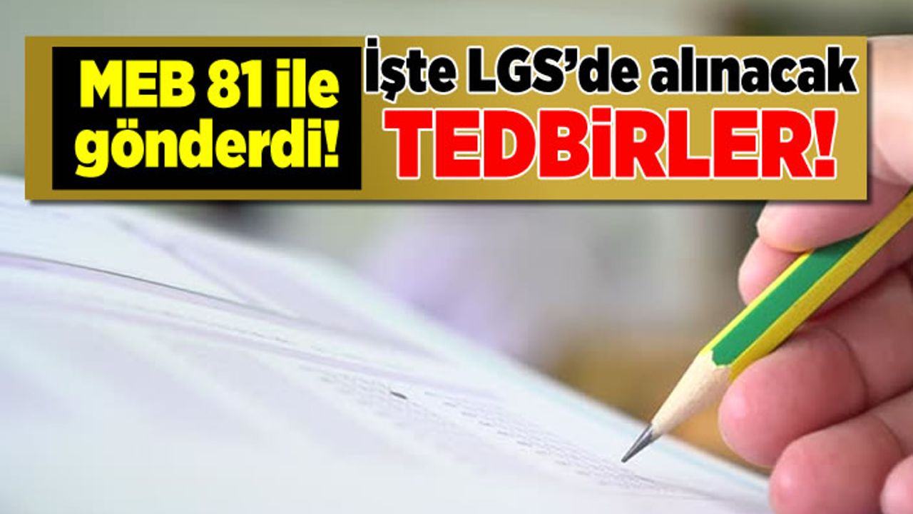 MEB 81 ile gönderdi! İşte LGS'de alınacak tedbirler!