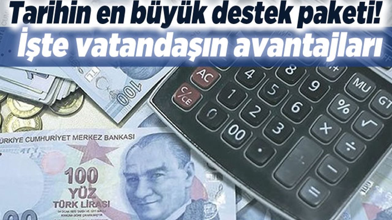 Tarihin en büyük destek paketi! İşte vatandaşın avantajları!