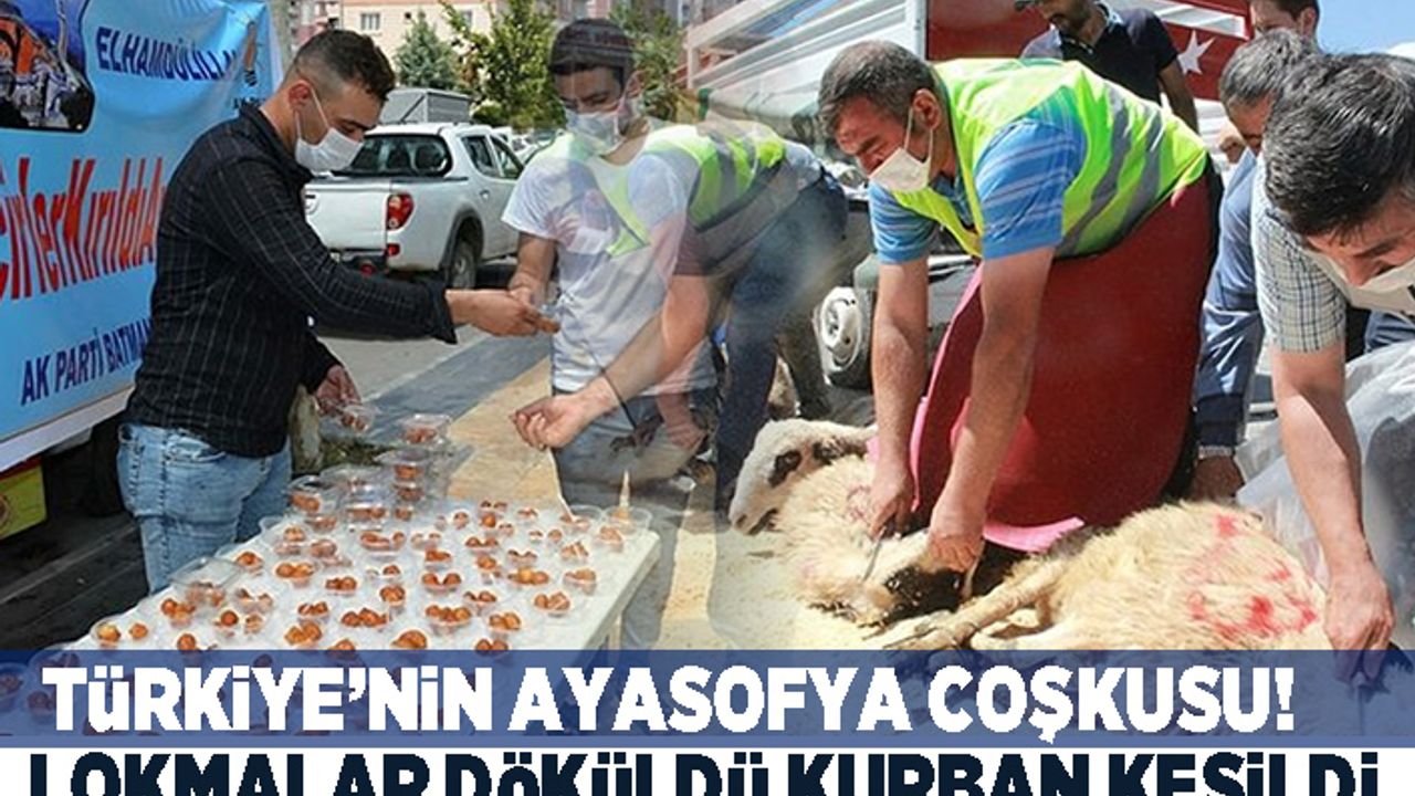 Türkiye'nin Ayasofya coşkusu! Lokmalar döküldü kurbanlar kesildi!