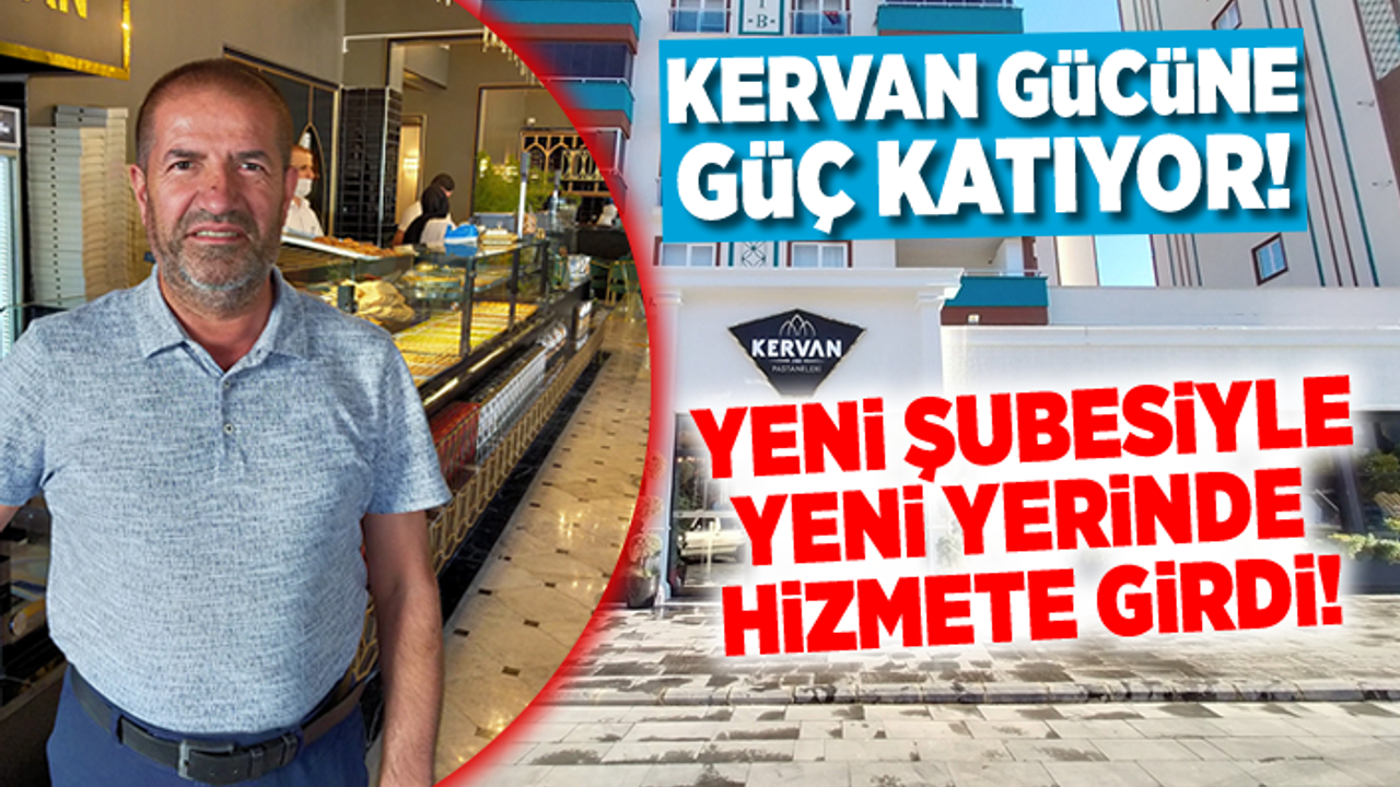 Kervan gücüne güç katıyor, yeni şubesiyle yeni yerinde hizmete girdi!