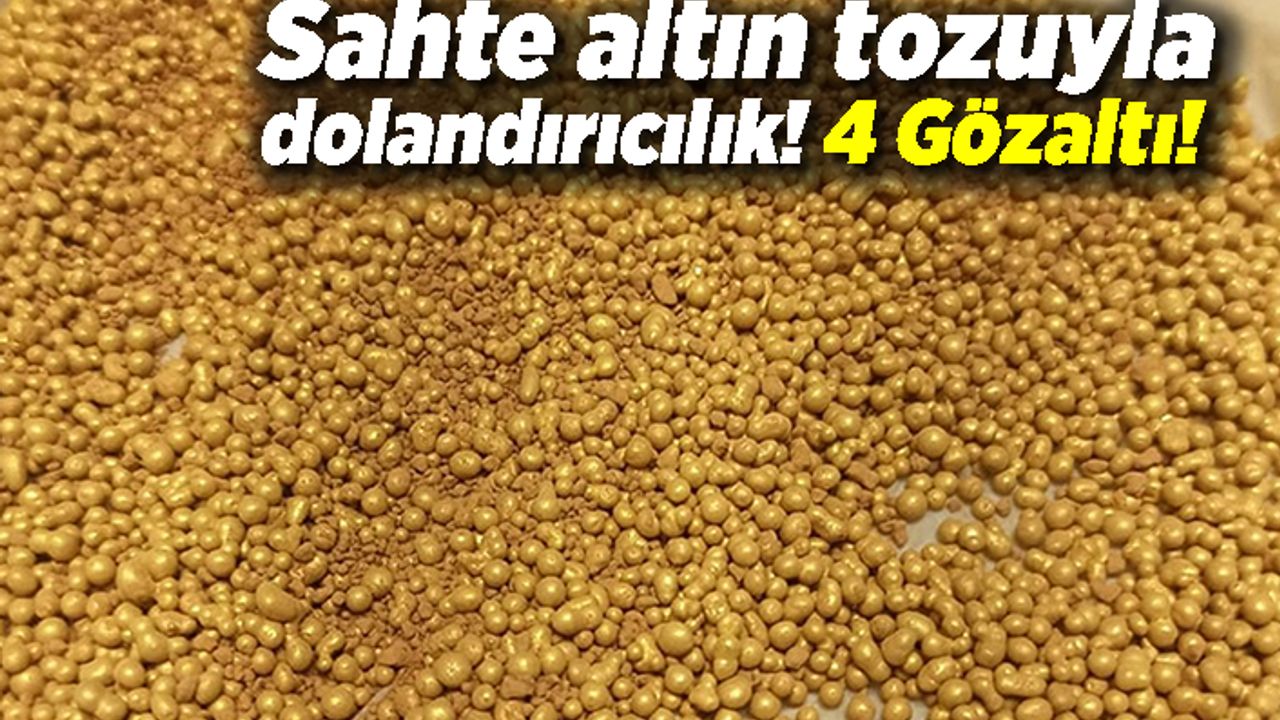 Sahte altın tozuyla dolandırıcılık: 4 gözaltı