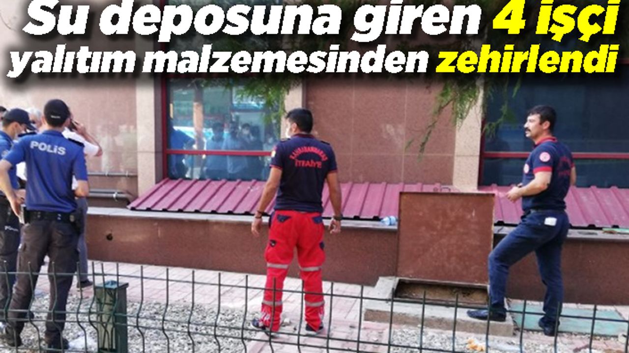 Su deposuna giren 4 işçi yalıtım malzemesinden zehirlendi