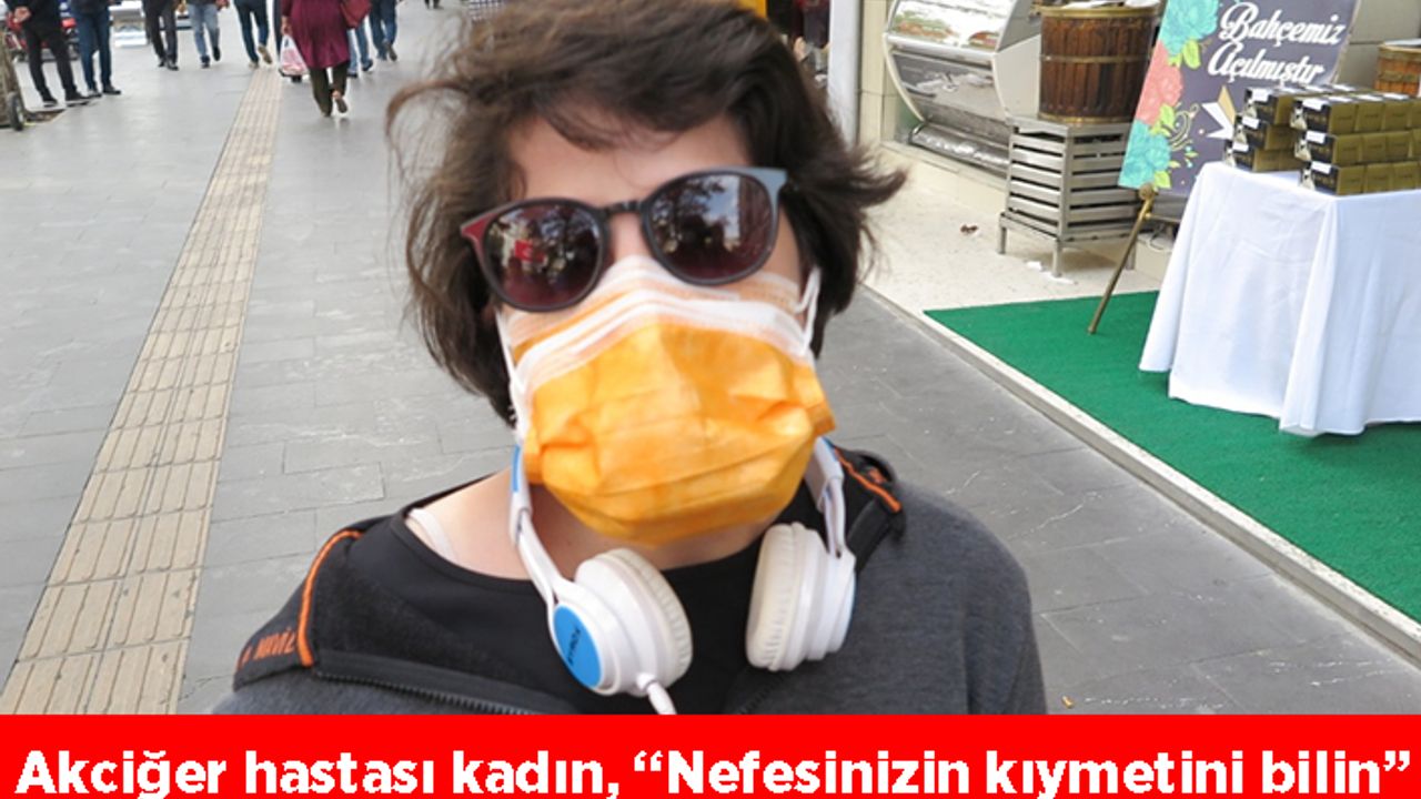 Akciğer hastası kadın, “Nefesinizin kıymetini bilin”