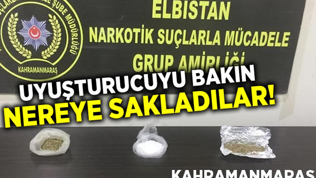 Kahramanmaraş'ta bakın uyuşturucuyu nereye sakladılar!