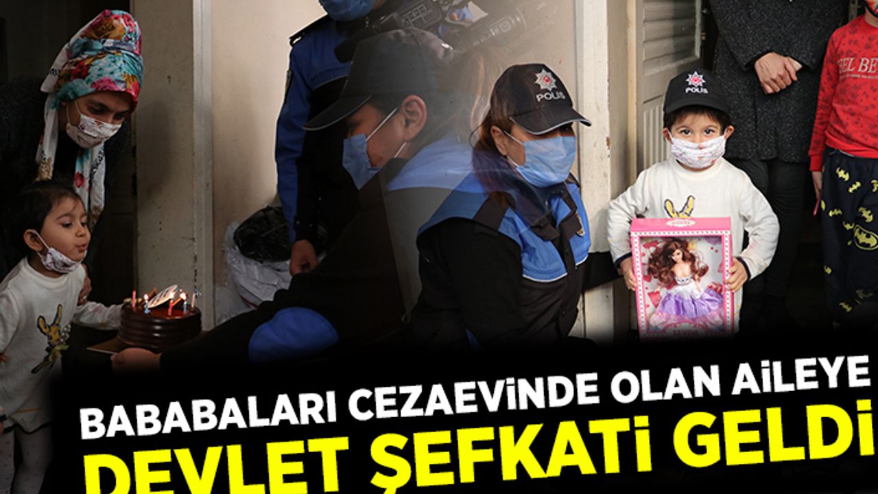 Babaları cezaevinde olan aileye devlet şefkati geldi