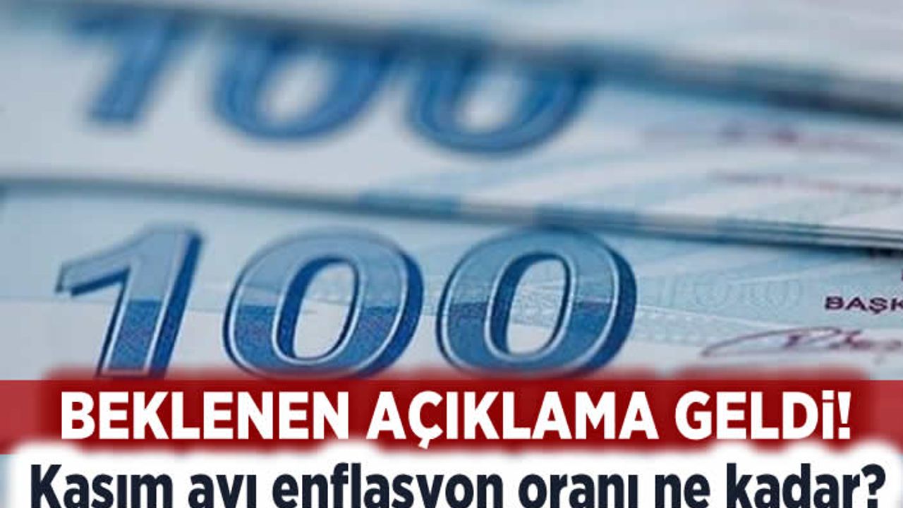Beklenen açıklama geldi! Kasım ayı enflasyon oranı ne kadar?